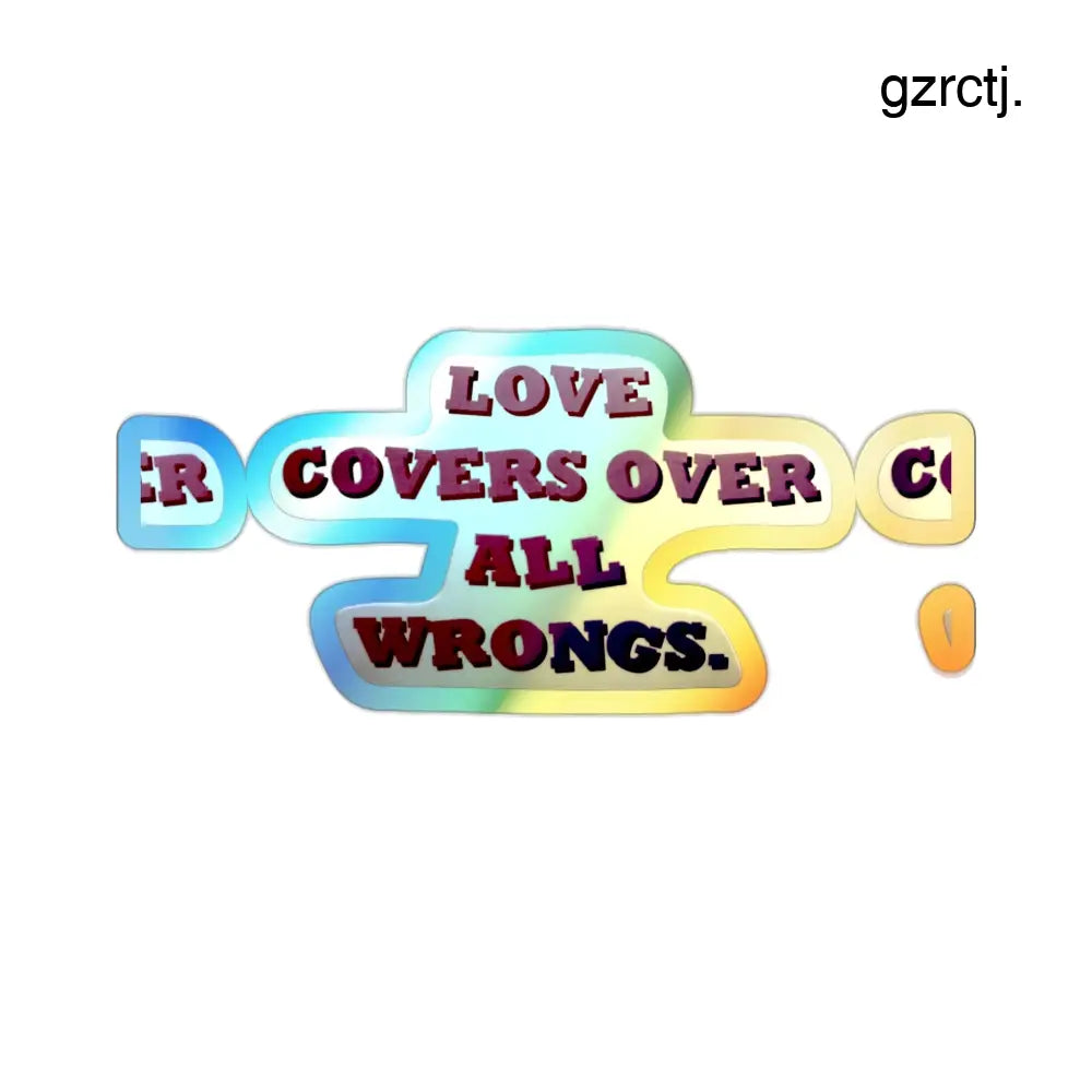 Holographic Die-Cut Sticker, “Love Covers Over All Wrongs” Inspirational Decal - 2’’ × 2’’ / Die-Cut / Holographic