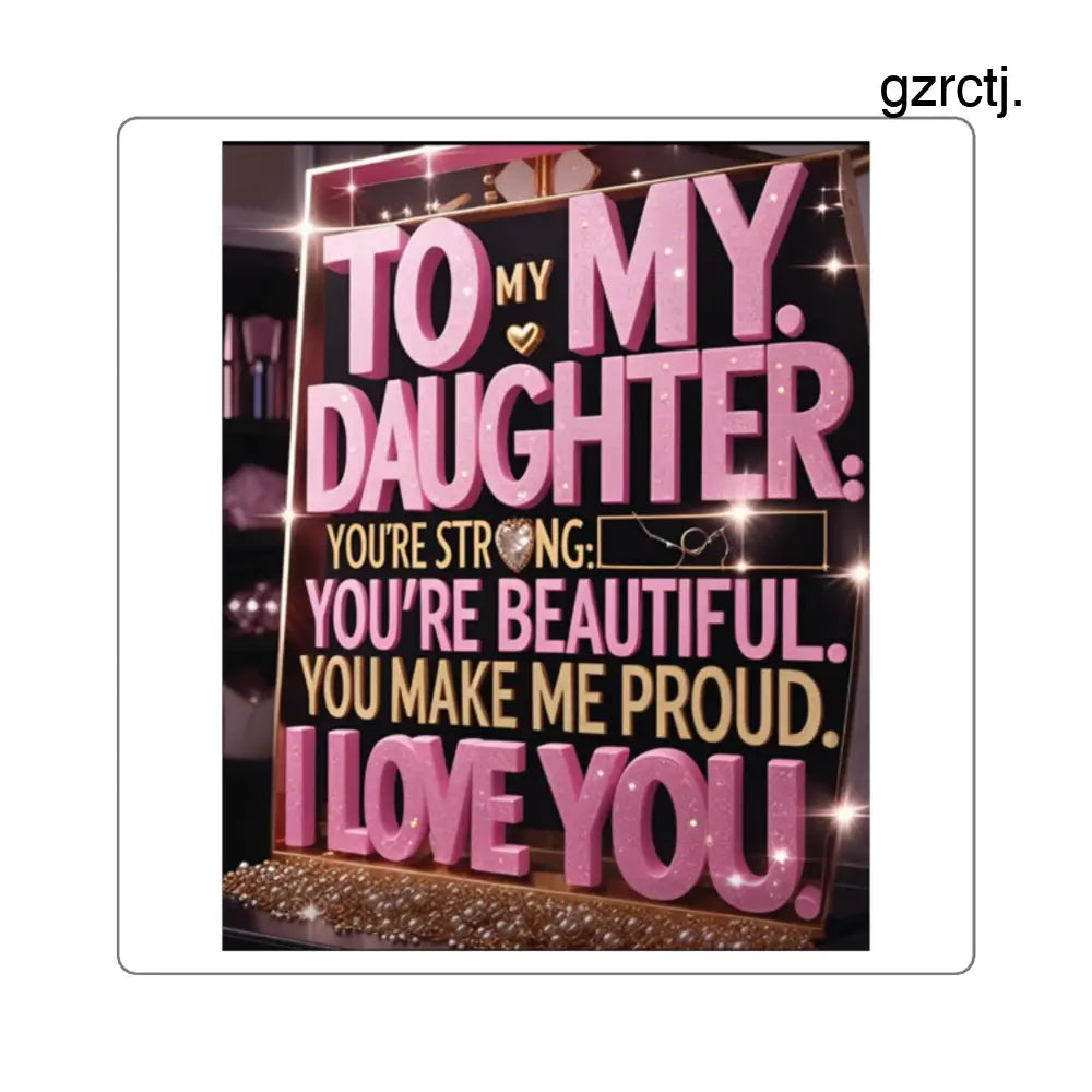 Square Sticker, ’To My Daughter I Love You’ Sentimental Gift - 2’’ × 2’’ / White - Paper products